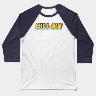 Chill Out: Vibrant Typography Art Baseball T-Shirt